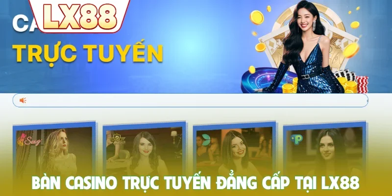 Bàn casino trực tuyến đẳng cấp tại LX88