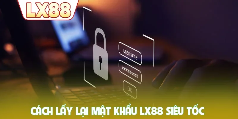 Cách lấy lại mật khẩu LX88 siêu tốc