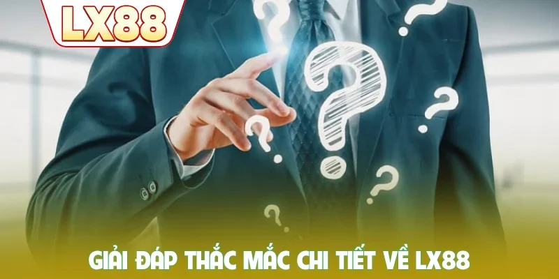 Giải đáp thắc mắc chi tiết về LX88
