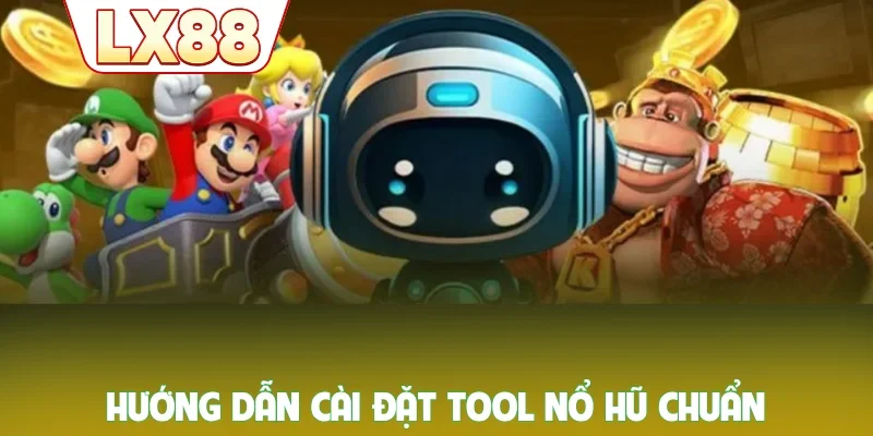 Hướng dẫn cài đặt tool nổ hũ chuẩn