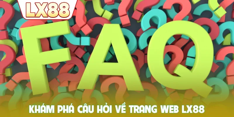 Khám phá câu hỏi về trang web LX88
