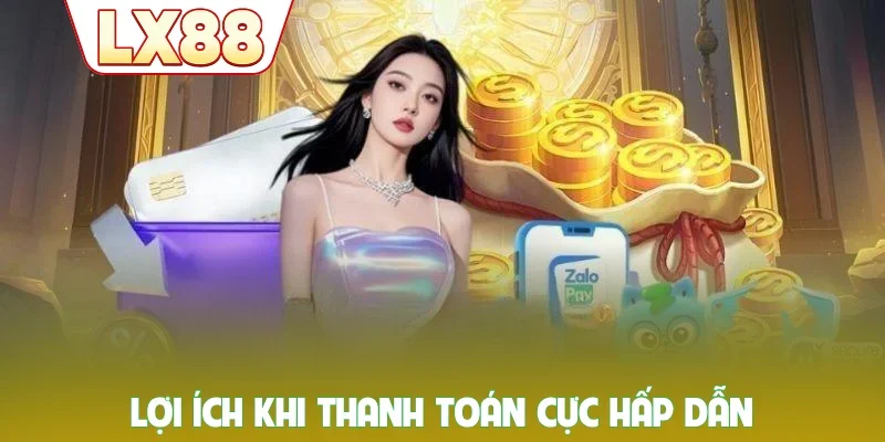 Lợi ích khi thanh toán cực hấp dẫn