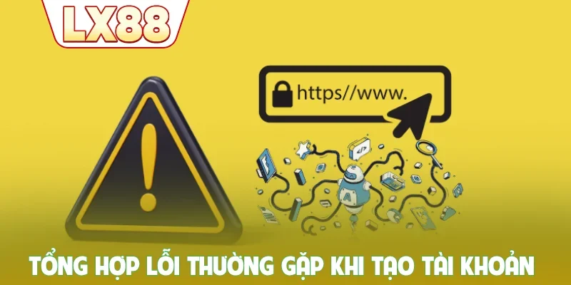 Tổng hợp lỗi thường gặp khi tạo tài khoản
